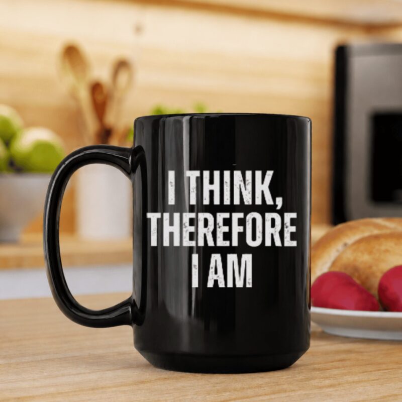 I Think, Therefore I Am — Conscious Existence Mug