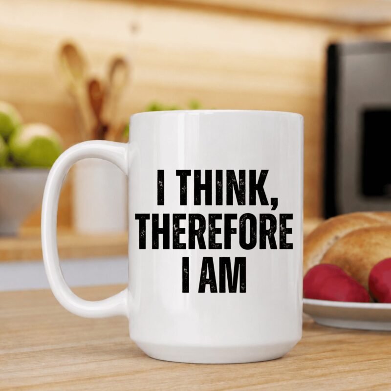 I Think, Therefore I Am — Conscious Existence Mug